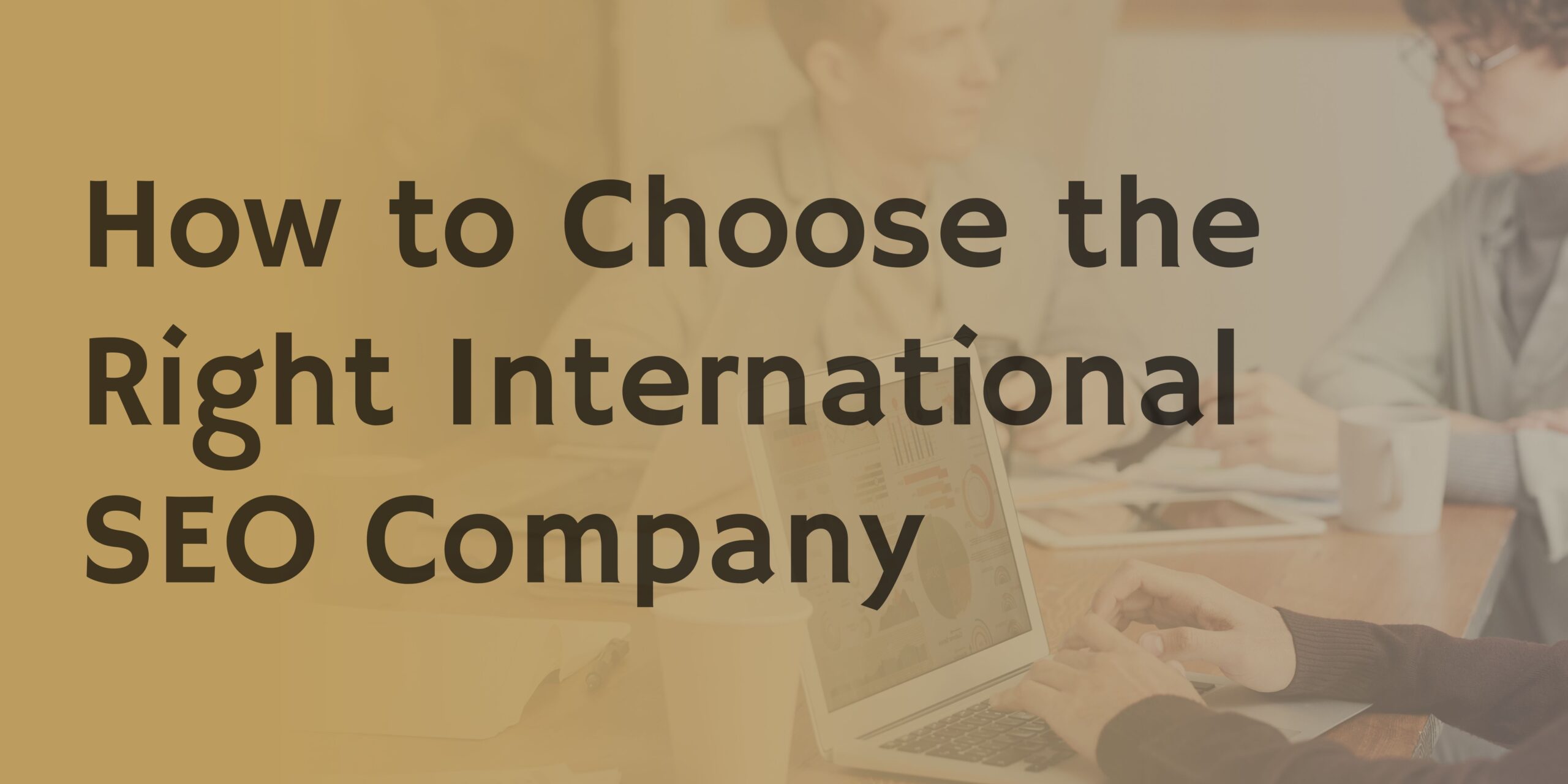 <strong>How to Choose the Right International SEO Company</strong>
