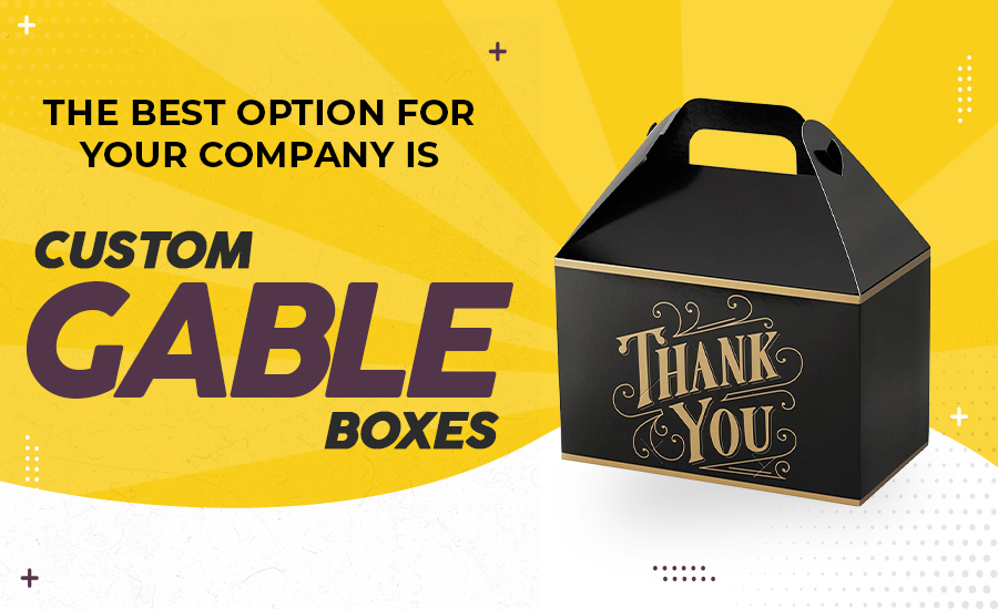 <strong>The Best Option For Your Company Is Custom Gable Boxes</strong>